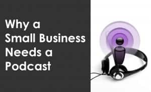 Why a Small Business Needs a Podcast